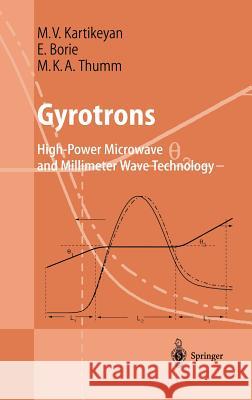 Gyrotrons: High-Power Microwave and Millimeter Wave Technology Kartikeyan, Machavaram V. 9783540402008