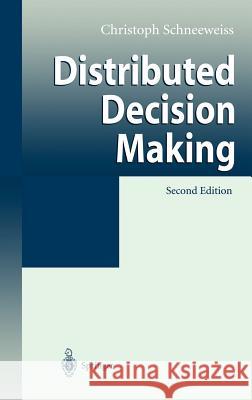 Distributed Decision Making Christoph A. Schneeweiss 9783540402015 Springer