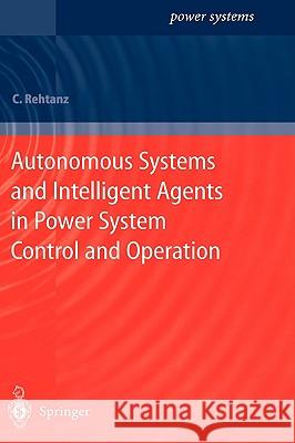 Autonomous Systems and Intelligent Agents in Power System Control and Operation C. Rehtanz 9783540402022 SPRINGER-VERLAG BERLIN AND HEIDELBERG GMBH & 