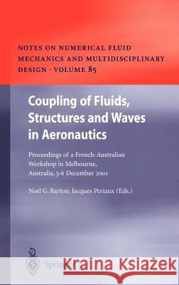 Coupling of Fluids, Structures and Waves in Aeronautics: Proceedings of a French-Australian Workshop in Melbourne, Australia 3–6 December 2001 Noel G. Barton, Jacques Periaux 9783540402220 Springer-Verlag Berlin and Heidelberg GmbH & 