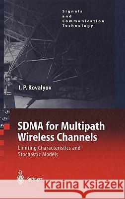 Sdma for Multipath Wireless Channels: Limiting Characteristics and Stochastic Models Kovalyov, Igor P. 9783540402251 Springer