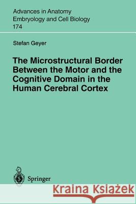 The Microstructural Border Between the Motor and the Cognitive Domain in the Human Cerebral Cortex Stefan Geyer S. Geyer 9783540402282 Springer