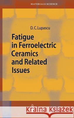 Fatigue in Ferroelectric Ceramics and Related Issues Doru C. Lupascu D. C. Lupascu 9783540402350 Springer