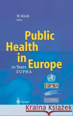 Public Health in Europe: -- 10 Years European Public Health Association -- Kirch, Wilhelm 9783540402404