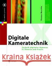 Digitale Kameratechnik: Technik Digitaler Kameras in Theorie Und Praxis Maschke, Thomas 9783540402435 Springer