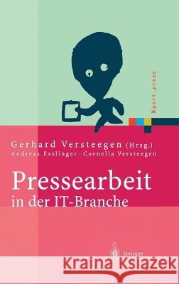 Pressearbeit in Der It-Branche: Erfolgreiches Vermarkten Von Dienstleistungen Und Produkten in Der It-Presse Versteegen, Gerhard 9783540402527