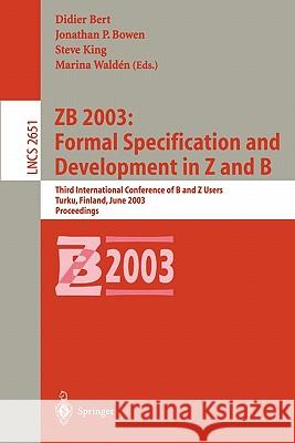 Zb 2003: Formal Specification and Development in Z and B: Third International Conference of B and Z Users, Turku, Finland, June 4-6, 2003, Proceedings Bert, Didier 9783540402534 Springer
