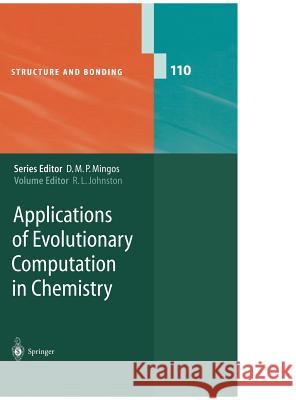 Applications of Evolutionary Computation in Chemistry H.M. Cartwright, V.J. Gillet, S. Habershon, K.D.M. Harris, B. Hartke, R.L. Johnston, R. Unger, S. Woodley, Roy L. Johnst 9783540402589