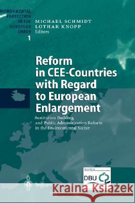 Reform in Cee-Countries with Regard to European Enlargement: Institution Building and Public Administration Reform in the Environmental Sector Schmidt, Michael 9783540402596