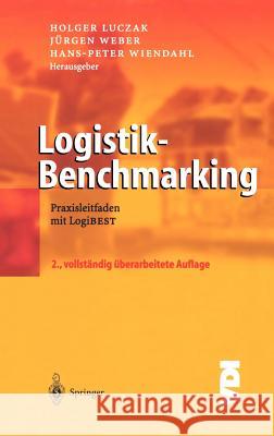 Logistik-Benchmarking: Praxisleitfaden mit LogiBEST Holger Luczak, Jürgen Weber, Hans-Peter Wiendahl 9783540403036