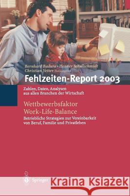 Fehlzeiten-Report 2003: Wettbewerbsfaktor Work-Life-Balance: Zahlen, Daten, Analysen Aus Allen Branchen Der Wirtschaft Bernhard Badura Henner Schellschmidt Christian Vetter 9783540403104