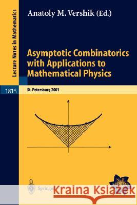 Asymptotic Combinatorics with Applications to Mathematical Physics: A European Mathematical Summer School held at the Euler Institute, St. Petersburg, Russia, July 9-20, 2001 Anatoly M. Vershik 9783540403128
