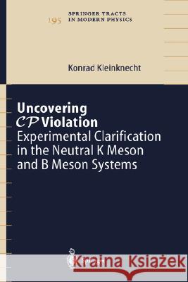 Uncovering Cp Violation: Experimental Clarification in the Neutral K Meson and B Meson Systems Kleinknecht, Konrad 9783540403333 Springer