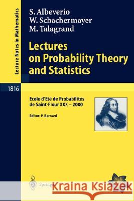 Lectures on Probability Theory and Statistics: Ecole d'Eté de Probabilités de Saint-Flour XXX - 2000 Sergio Albeverio, Walter Schachermayer, Pierre Bernard 9783540403357