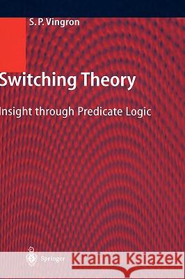 Switching Theory: Insight through Predicate Logic Shimon Peter Vingron 9783540403432