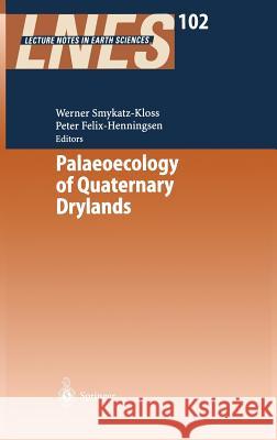 Palaeoecology of Quaternary Drylands Peter Felix-Henningsen Werner Smykatz-Kloss 9783540403456