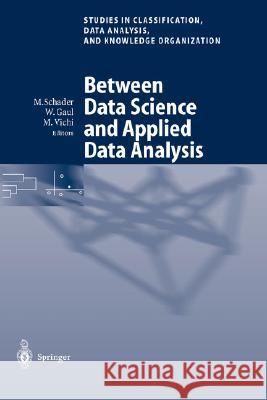 Between Data Science and Applied Data Analysis: Proceedings of the 26th Annual Conference of the Gesellschaft Für Klassifikation E.V., University of M Schader, Martin 9783540403548 Springer
