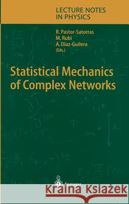 Statistical Mechanics of Complex Networks Romualdo Pastor-Satorras Miguel Rubi Albert Diaz-Guilera 9783540403722 Springer