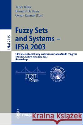 Fuzzy Sets and Systems - Ifsa 2003: 10th International Fuzzy Systems Association World Congress, Istanbul, Turkey, June 30 - July 2, 2003, Proceedings Bilgic, Taner 9783540403838