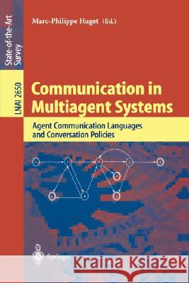 Communication in Multiagent Systems: Agent Communication Languages and Conversation Policies Marc-Phillipe Huget 9783540403852 Springer-Verlag Berlin and Heidelberg GmbH & 