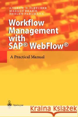 Workflow Management with Sap(r) Webflow(r): A Practical Manual Fletcher, Andrew N. 9783540404033