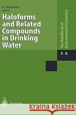 Haloforms and Related Compounds in Drinking Water Anastasia Nikolaou P. Andrzejewski W. Elshorbagy 9783540404217 Springer