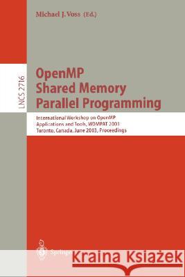 OpenMP Shared Memory Parallel Programming: International Workshop on OpenMP Applications and Tools, WOMPAT 2003, Toronto, Canada, June 26-27, 2003. Proceedings Michael J. Voss 9783540404354 Springer-Verlag Berlin and Heidelberg GmbH & 