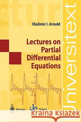 Lectures on Partial Differential Equations Vladimir I. Arnol'd R. Cooke 9783540404484 Springer