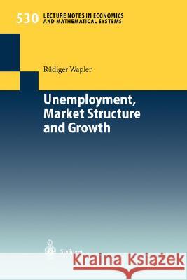 Unemployment, Market Structure and Growth Rüdiger Wapler 9783540404491 Springer-Verlag Berlin and Heidelberg GmbH & 