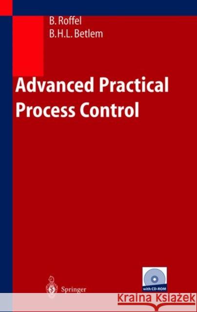 Advanced Practical Process Control Brian Roffel, Ben Betlem 9783540404804 Springer-Verlag Berlin and Heidelberg GmbH & 