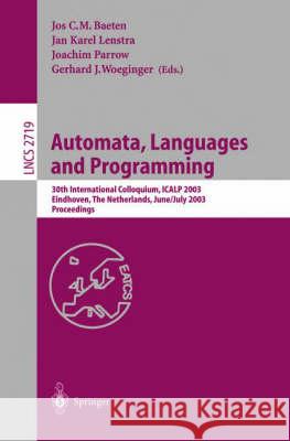 Automata, Languages and Programming: 30th International Colloquium, Icalp 2003, Eindhoven, the Netherlands, June 30 - July 4, 2003. Proceedings Baeten, Jos C. M. 9783540404934 Springer