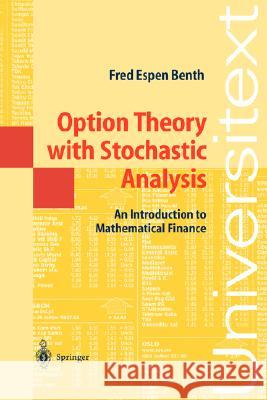 Option Theory with Stochastic Analysis: An Introduction to Mathematical Finance Fred Espen Benth 9783540405023