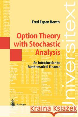 Option Theory with Stochastic Analysis: An Introduction to Mathematical Finance Fred Espen Benth 9783540405023 Springer-Verlag Berlin and Heidelberg GmbH & 