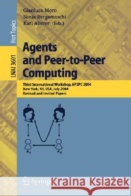 Agents and Peer-to-Peer Computing: First International Workshop, AP2PC 2002, Bologna, Italy, July, 2002, Revised and Invited Papers Gianluca Moro, Manolis Koubarakis 9783540405382