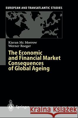 The Economic and Financial Market Consequences of Global Ageing Kieran McMorrow Werner Roeger 9783540405412 Springer