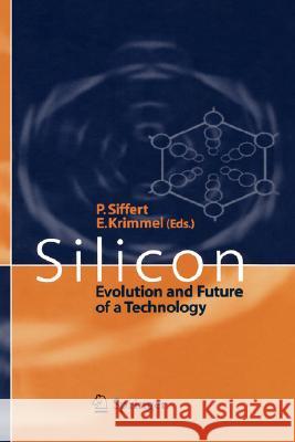 Silicon: Evolution and Future of a Technology Siffert, Paul 9783540405467 SPRINGER-VERLAG BERLIN AND HEIDELBERG GMBH & 