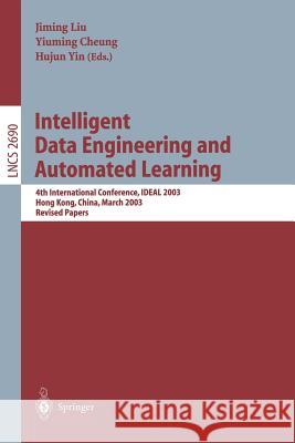 Intelligent Data Engineering and Automated Learning: 4th International Conference, Ideal 2003 Hong Kong, China, March 21-23, 2003 Revised Papers Liu, Jiming 9783540405504 Springer