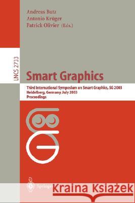 Smart Grapics: Third International Symposium, SG 2003, Heidelberg, Germany, July2-4, 2003, Proceedings Andreas Butz, Antonio Krüger, Patrick Olivier 9783540405573