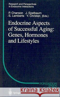 Endocrine Aspects of Successful Aging: Genes, Hormones and Lifestyles P. Chanson S. Lamberts J. Epelbaum 9783540405733 Springer