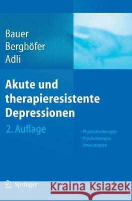 Akute Und Therapieresistente Depressionen: Pharmakotherapie - Psychotherapie - Innovationen Bauer, Michael 9783540406174
