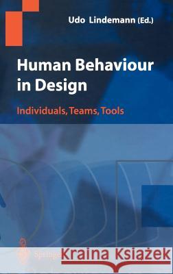 Human Behaviour in Design: Individuals, Teams, Tools Lindemann, Udo 9783540406327