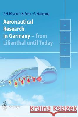 Aeronautical Research in Germany: From Lilienthal Until Today Hirschel, Ernst Heinrich 9783540406457