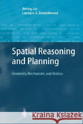 Spatial Reasoning and Planning: Geometry, Mechanism, and Motion Liu, Jiming 9783540406709 Springer