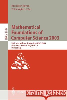 Mathematical Foundations of Computer Science 2003: 28th International Symposium, Mfcs 2003, Bratislava, Slovakia, August 25-29, 2003, Proceedings Rovan, Branislav 9783540406716