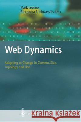 Web Dynamics: Adapting to Change in Content, Size, Topology and Use Levene, Mark 9783540406761