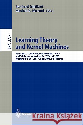 Learning Theory and Kernel Machines: 16th Annual Conference on Computational Learning Theory and 7th Kernel Workshop, COLT/Kernel 2003, Washington, DC, USA, August 24-27, 2003, Proceedings Bernhard Schölkopf, Manfred K. Warmuth 9783540407201