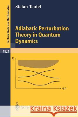 Adiabatic Perturbation Theory in Quantum Dynamics Stefan Teufel 9783540407232 Springer