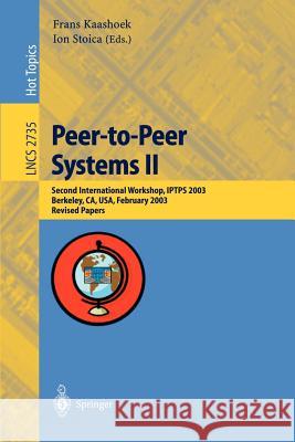 Peer-to-Peer Systems II: Second International Workshop, IPTPS 2003, Berkeley, CA, USA, February 21-22,2003, Revised Papers Frans Kaashoek, Ion Stoica 9783540407249