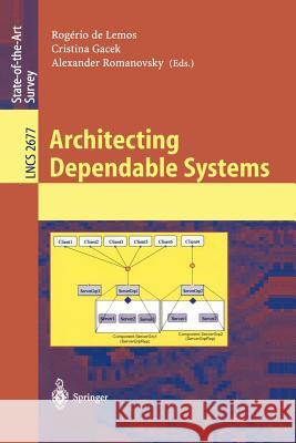 Architecting Dependable Systems Rogério de Lemos, Cristina Gacek, Alexander Romanovsky 9783540407270