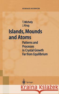 Islands, Mounds and Atoms T. Michely J. (University Of Duisburg-Essen, Germany) Krug 9783540407287 SPRINGER-VERLAG BERLIN AND HEIDELBERG GMBH & 